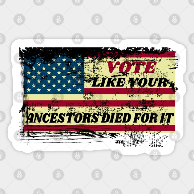 Vote Like Your Ancestors Died For It - Voting Rights 2020 Distressed Design Sticker by WassilArt